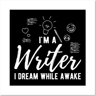 Writer - I'm a writer I dream while awake Posters and Art